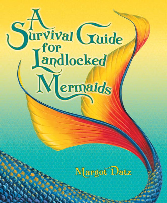 Survival Guide for Landlocked Mermaids by Margot Datz